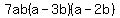 7ab%28a-3b%29%28a-2b%29
