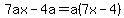 7ax-4a=a%287x-4%29
