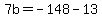 7b=-148-13