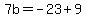 7b=-23%2B9