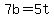 7b=5t