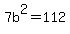 7b%5E2=112
