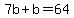 7b+%2B+b+=+64