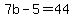 7b-5=44