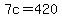 7c=420