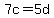 7c=5d