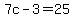 7c-3=25