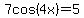 7cos%284x%29=5