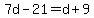 7d-21=d%2B9