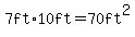 7ft+%2A10ft=70ft%5E2