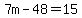 7m-48=15