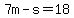 7m-s=18