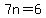 7n=6