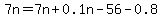 7n=7n%2B0.1n-56-0.8