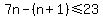 7n-%28n%2B1%29%3C=23