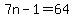 7n-1=64