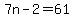 7n-2=61