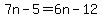 7n-5=6n-12