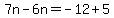 7n-6n=-12%2B5