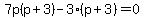 7p%28p%2B3%29-3%28p%2B3%29=0