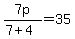 7p%2F%287%2B4%29=35