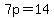 7p=14