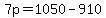 7p+=+1050+-+910