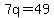 7q=49