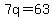 7q=63