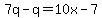 7q-q=10x-7