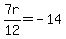 7r%2F12+=+-14