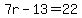 7r-13=22