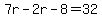 7r-2r-8=32