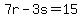 7r-3s=15