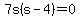 7s%28s-4%29=0
