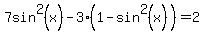 7sin%5E2%28x%29-3%281-sin%5E2%28x%29%29+=+2