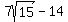 7sqrt%2815%29+-+14
