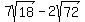 7sqrt%2818%29+-+2sqrt%2872%29