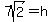 7sqrt%282%29+=+h