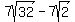 7sqrt%2832%29-7sqrt%282%29