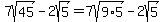 7sqrt%2845%29-+2sqrt%285%29=7sqrt%289%2A5%29-2sqrt%285%29