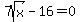 7sqrt%28x%29-16+=+0