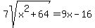 7sqrt%28x%5E2%2B64%29+=+9x+-+16