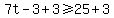 7t-3%2B3%3E=25%2B3