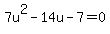 7u%5E2-14u-7=0