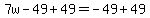 7w-49%2B49=-49%2B49