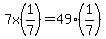 7x%281%2F7%29=49%281%2F7%29