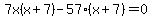 7x%28x%2B7%29-57%28x%2B7%29=0