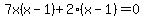 7x%28x-1%29%2B2%28x-1%29=0