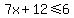 7x%2B12%3C=6